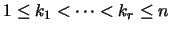 $1 \leq k_1<\cdots<k_r \leq n$