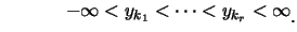 $\displaystyle \hspace*{0.5cm} \qquad -\infty < y_{k_1} <\cdots<y_{k_r}<\infty\raisebox{-1.2mm}{�C}$