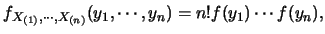$\displaystyle f_{X_{(1)}, \cdots ,X_{(n)}} (y_1, \cdots ,y_n)=n! f(y_1) \cdots
f(y_n),$