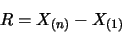 \begin{displaymath}R=X_{(n)} -X_{(1)} \end{displaymath}
