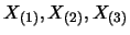 $X_{(1)}, X_{(2)}, X_{(3)}$