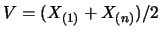 $V=(X_{(1)}+X_{(n)})/2$