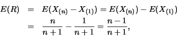 \begin{eqnarray*}
E(R) &=& E(X_{(n)}-X_{(1)})=E(X_{(n)})-E(X_{(1)})\\
&=& \frac {n}{n+1}-\frac {1}{n+1}=\frac {n-1}{n+1},
\end{eqnarray*}