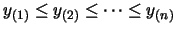 $y_{(1)}\leq y_{(2)}\leq \cdots\leq
y_{(n)}$