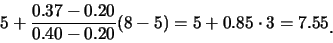 \begin{eqnarray*}
5+\frac {0.37-0.20}{0.40-0.20}(8-5)=5+0.85\cdot 3=7.55\raisebox{-1.2mm}{�C}
\end{eqnarray*}