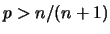 $p>n/(n+1)$