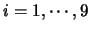 $i=1,\cdots,9$