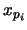 $x_{p_i}$