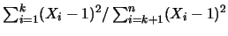 $\sum_{i=1}^k
(X_i-1)^2/\sum_{i=k+1}^n (X_i-1)^2$