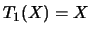$T_1(X)=X$