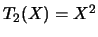 $T_2(X)=X^2$