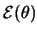 $\mathcal{E}(\theta)$