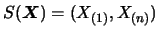 $S(\mbox{\mathversion{bold}{$X$}})=(X_{(1)},X_{(n)})$