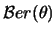 $\mathcal{B}er(\theta)$