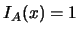 $I_A(x)=1$