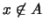 $x\not\in
A$