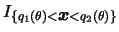 $I_{\{q_1(\theta)<\mbox{\mathversion{bold}{$x$}}<q_2(\theta)\}}$
