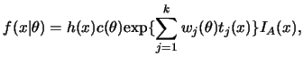 $\displaystyle f(x\vert\theta)=h(x)c(\theta)\mbox{exp}\{ \sum_{j=1}^{k}w_{j} (\theta)
t_{j} (x) \}I_A(x),$
