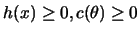 $h(x)\geq 0, c(\theta)\geq 0$