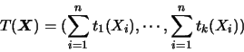 \begin{eqnarray*}
T(\mbox{\mathversion{bold}{$X$}})=(\sum_{i=1}^{n}t_1(X_i),\cdots,\sum_{i=1}^{n}t_{k}(X_i))
\end{eqnarray*}