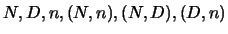 $N,D,n,(N,n),(N,D), (D,n)$