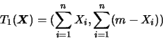 \begin{eqnarray*}
T_1(\mbox{\mathversion{bold}{$X$}})=(\sum_{i=1}^{n}X_i, \sum_{i=1}^{n} (m-X_i))
\end{eqnarray*}