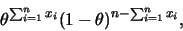 \begin{eqnarray*}
\theta^{\sum_{i=1}^n x_i}
(1-\theta)^{n-\sum_{i=1}^{n}x_i},
\end{eqnarray*}