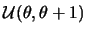 $\mathcal{U}(\theta,\theta+1)$