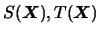 $S(\mbox{\mathversion{bold}{$X$}}),T(\mbox{\mathversion{bold}{$X$}})$