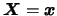 $\mbox{\mathversion{bold}{$X$}}=\mbox{\mathversion{bold}{$x$}}$