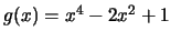 $g(x)=x^4-2x^2+1$