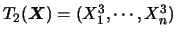 $T_2(\mbox{\mathversion{bold}{$X$}})=(X_1^3,\cdots,X_n^3)$