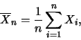 \begin{eqnarray*}
\overline{X}_n=\frac 1n \sum_{i=1}^{n} X_i,
\end{eqnarray*}