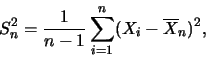 \begin{eqnarray*}
S_n^2=\frac {1}{n-1}\sum_{i=1}^{n} (X_i-\overline{X}_n)^2,
\end{eqnarray*}