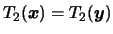 $T_2(\mbox{\mathversion{bold}{$x$}})=T_2(\mbox{\mathversion{bold}{$y$}})$