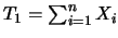 $T_1=\sum_{i=1}^n X_i$