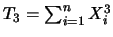 $T_3=\sum_{i=1}^n X_i^3$