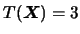 $T(\mbox{\mathversion{bold}{$X$}})=3$