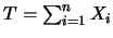 $T=\sum_{i=1}^{n} X_i$