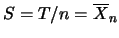$S=T/n=\overline{X}_n$