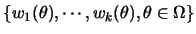 $\{
w_1(\theta),\cdots,w_k(\theta), \theta\in
\Omega\}$