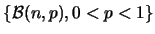 $\{ \mathcal{B}(n,p),0<p<1 \}$