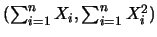 $(\sum_{i=1}^{n}X_i,
\sum_{i=1}^{n} X_i^2)$