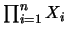 $\prod_{i=1}^n X_i $