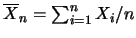 $\overline{X}_{n}=\sum_{i=1}^{n} X_i/n$