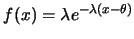 $f(x)\linebreak =\lambda e^{-\lambda
(x-\theta)}$
