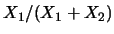 $X_1/(X_1+X_2)$