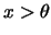 $x>\theta$