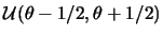 $\mathcal{U}(\theta-1/2,
\theta+1/2)$
