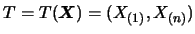 $T=T(\mbox{\mathversion{bold}{$X$}})=(X_{(1)},X_{(n)})$